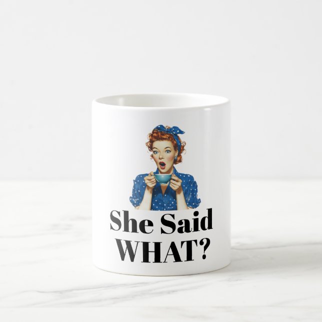 She Said What? Coffee Mug (Center)