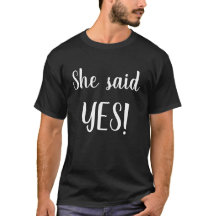 She Said YES! Mens shirt