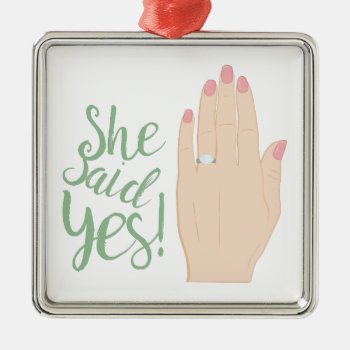 She Said Yes Metal Ornament by Windmilldesigns at Zazzle