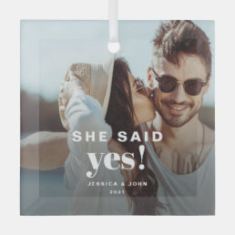 She said Yes! Modern Engaged Glass Photo Ornament