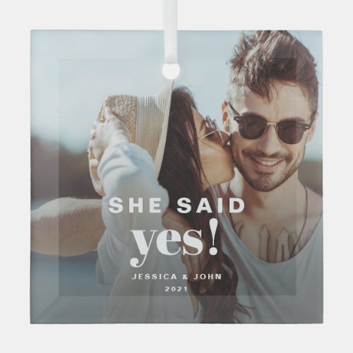 She said Yes Modern Engaged Glass Photo Ornament