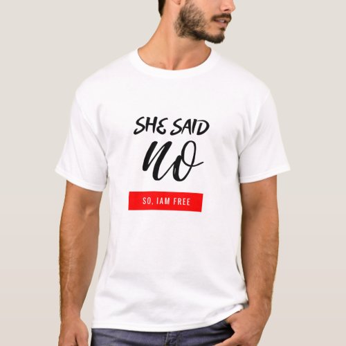 She Said YesNo So Iam Free Funny text T_Shirt