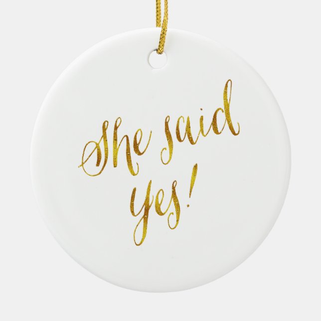 She Said Yes Quote Faux Gold Foil Metallic Design Ceramic Ornament (Front)