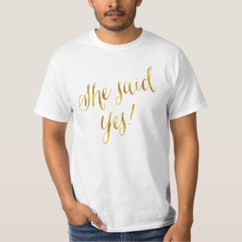 She Said Yes Quote Faux Gold Foil Metallic Design T-shirt by ZZ_Templates at Zazzle