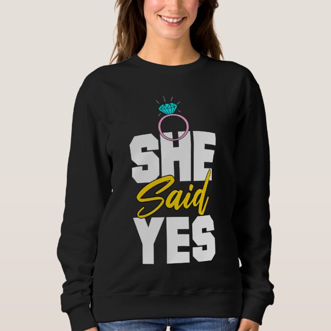 She Said Yes Wedding Announcement Apparels Sweatshirt (Front)
