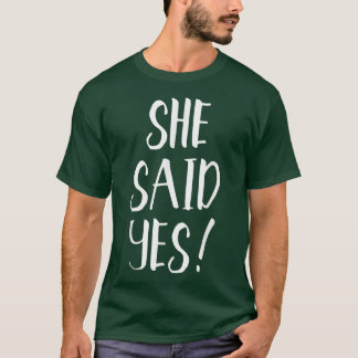 She Said YesPopular Engagement Quote  T-Shirt