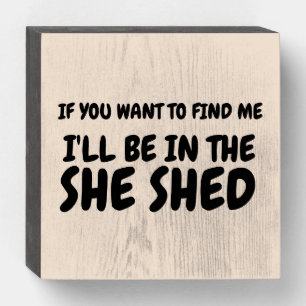 SHE SHED (IFYOU WANT TO FIND ME) RUSTIC WOOD SIGNS