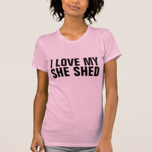 SHE SHED T-Shirts