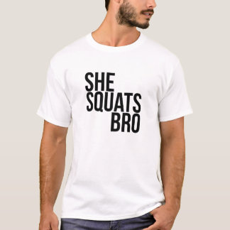 She squats bro T-Shirt