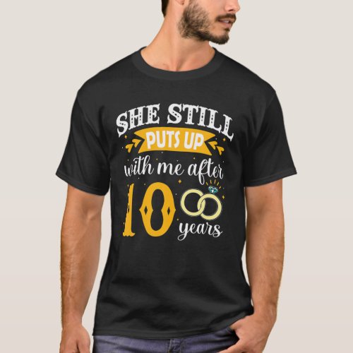 She Still Puts Up With Me After 10 Years 10Th Anni T_Shirt