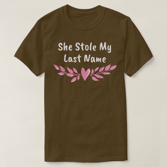She Stole My Last Name Groom Pun Husband To Be Jok T-Shirt (Design Front)