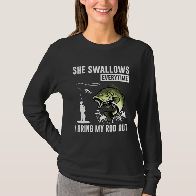 She Swallows Everytime I Bring Rod Out T-Shirt (Front)
