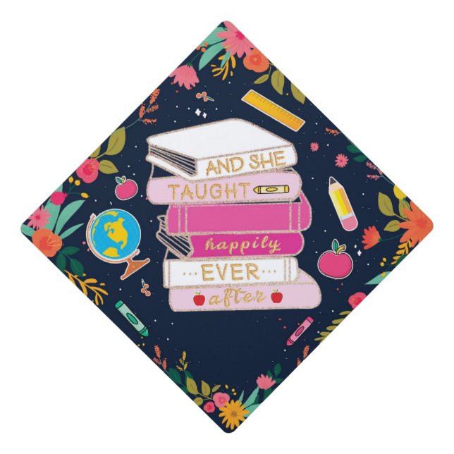 She Taught Happily Ever After Graduation Cap Topper (Front)