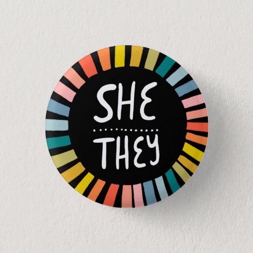 SHE  THEY Pronouns Rainbow Handlettered Pride Button