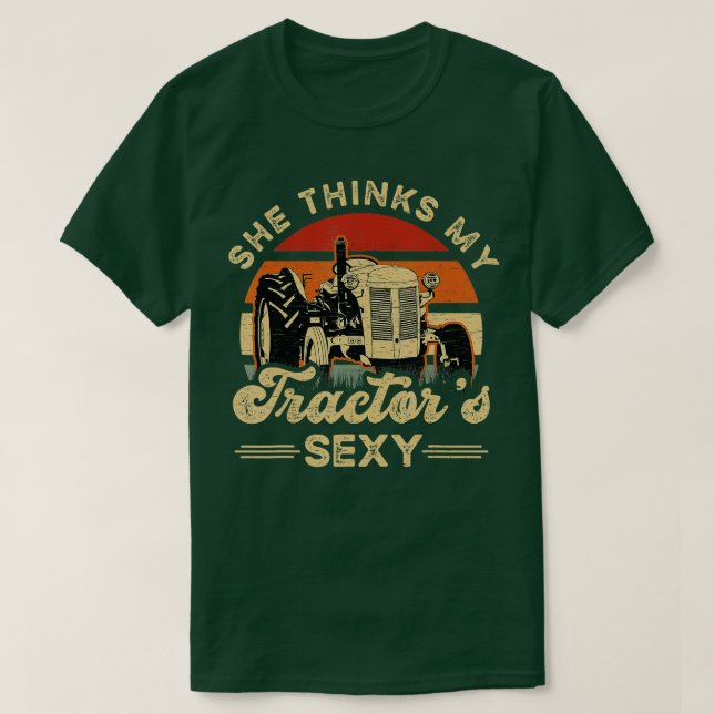 She think my tractors sexy Farming Farmer Farm Far T-Shirt (Design Front)