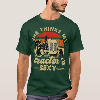 She think my tractors sexy Farming Farmer Farm Far T-Shirt