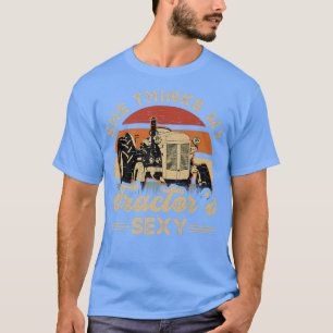 She think my tractor's sey Farming Farmer Farm Far T-Shirt
