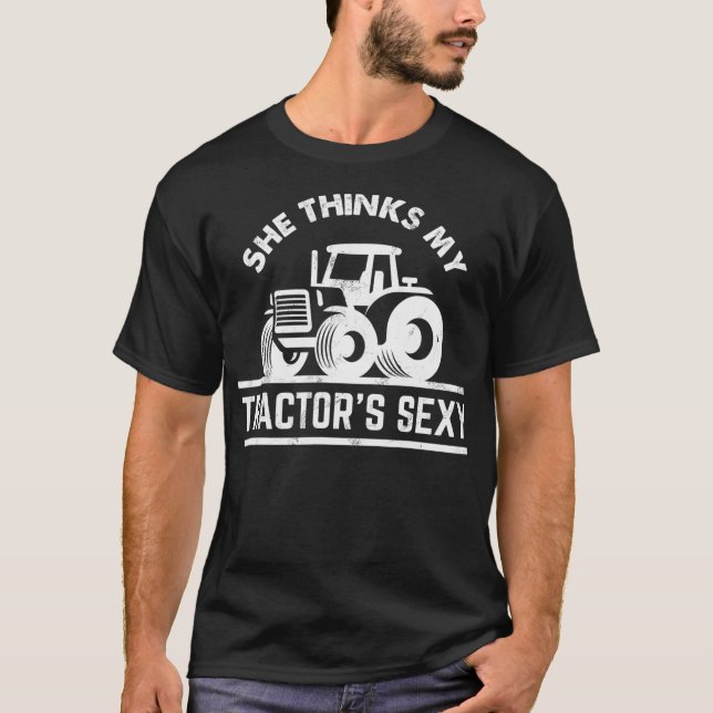 She Thinks My Tractors Sexy  Funny Farmer Gift  T-Shirt (Front)