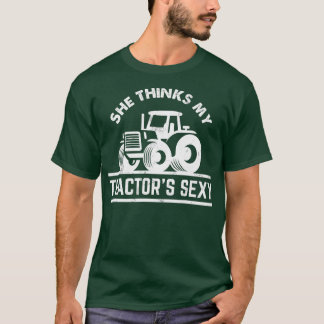 She Thinks My Tractors Sexy Funny Farmer Gift T-Shirt