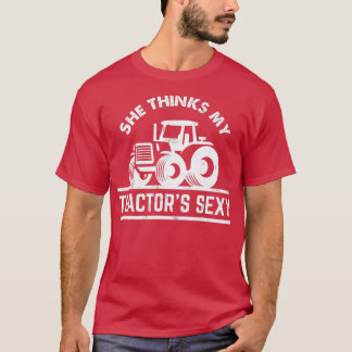 She Thinks My Tractors Sexy Funny Farmer Gift T-Shirt