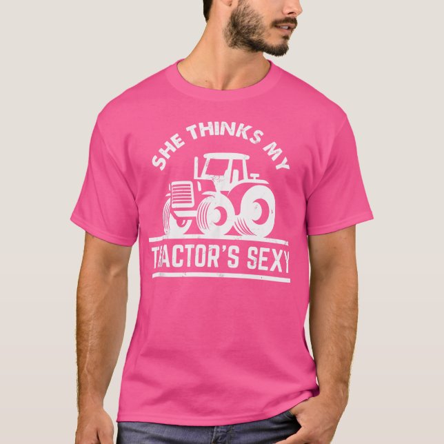 She Thinks My Tractor'S Sexy Funny Farmer T-Shirt (Front)