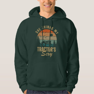 She Thinks My Tractor's Sexy Hoodie