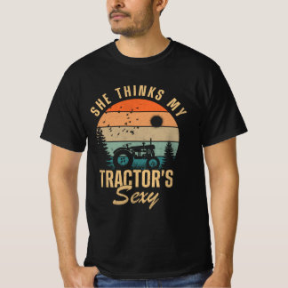 She Thinks My Tractor's Sexy T-Shirt