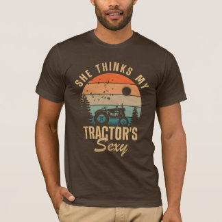 She Thinks My Tractor's Sexy T-Shirt