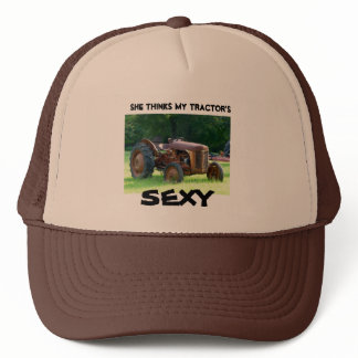 She thinks my tractor's Sexy. Trucker's hat