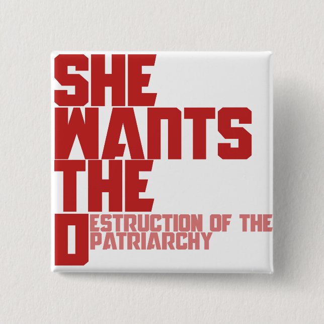 She wants the D destruction of the patriarchy Pinback Button (Front)