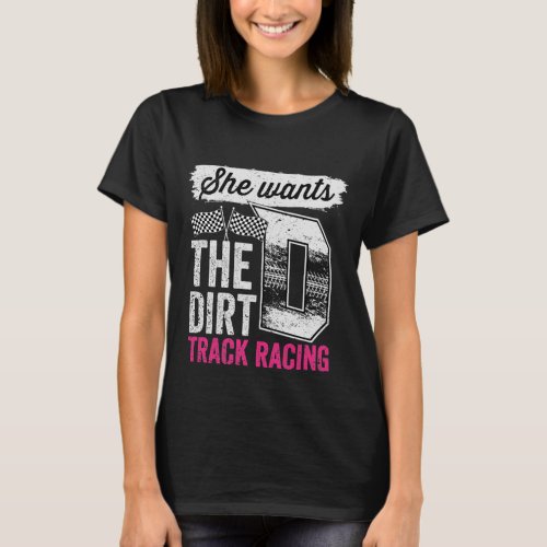 She Wants The D Dirt Track Racing Girl Auto Racing T_Shirt