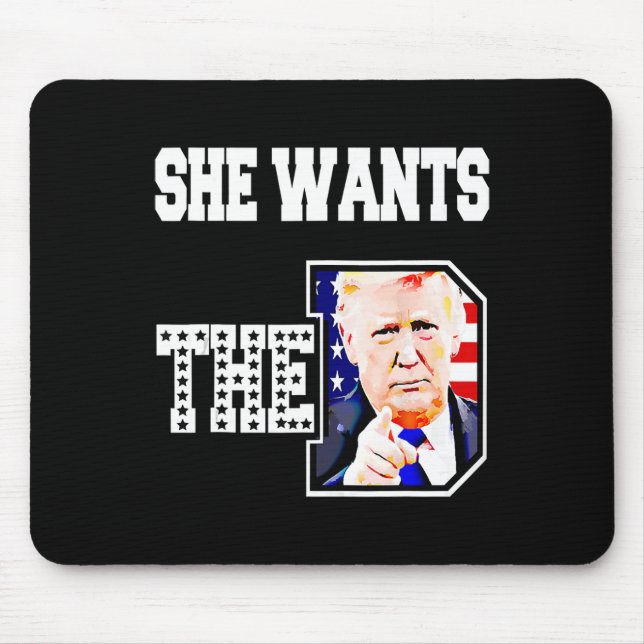 She Wants The D Donald Trump 2024  Mouse Pad (Front)