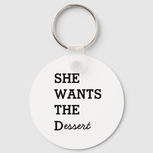 SHE WANTS THE D Keychain