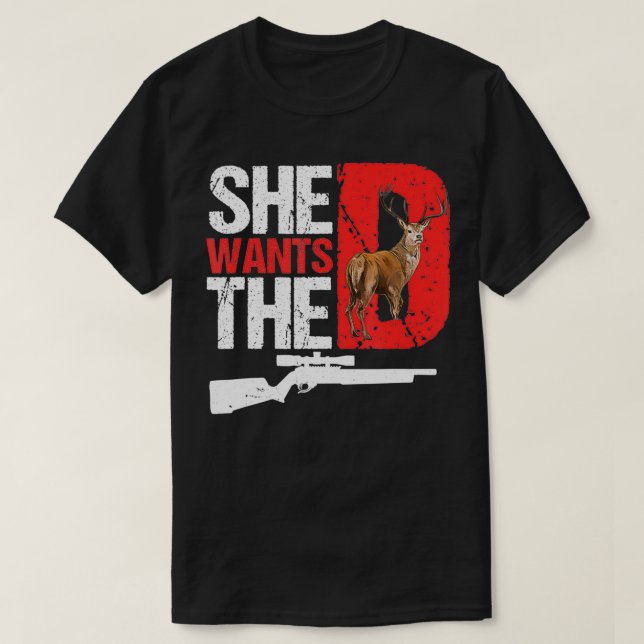 She Wants The D T  Funny Deer Hunting Hunter Sarca T-Shirt (Design Front)