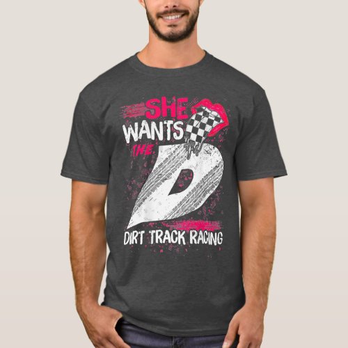 She Wants The Dirt Track Racing on back T_Shirt