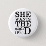 She Wants The Phd Button at Zazzle