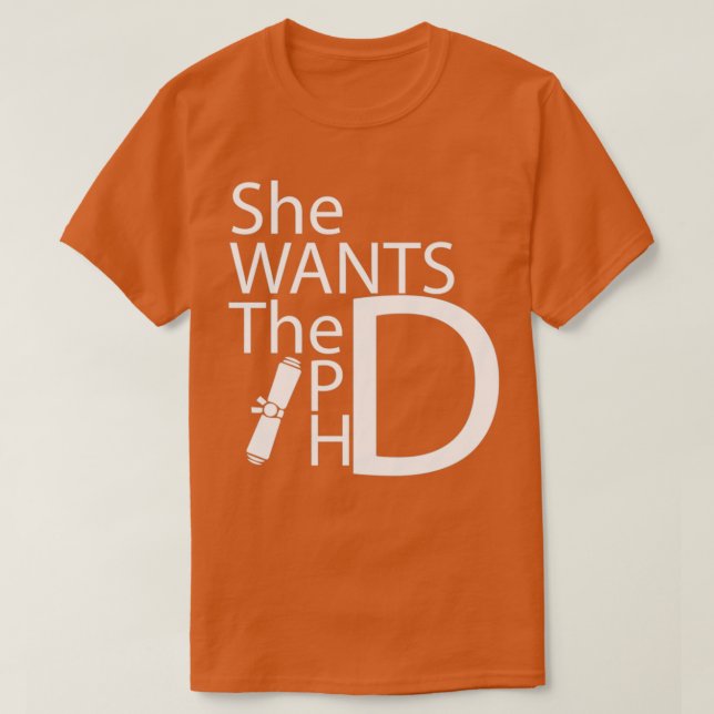 She Wants The PHD Funny Graduation Doctorate Gift T-Shirt (Design Front)
