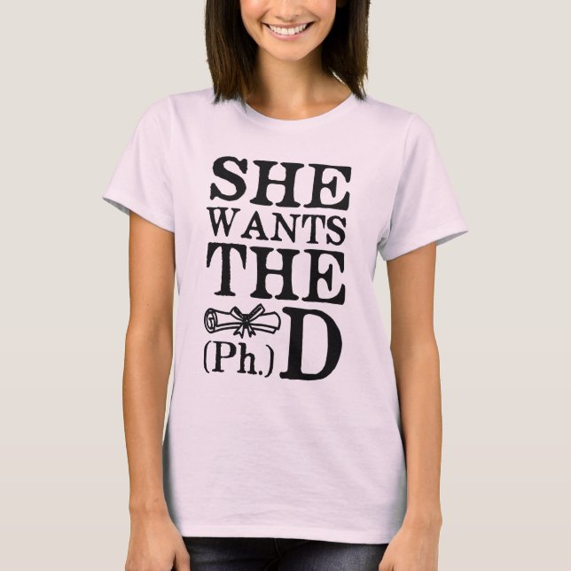 She Wants the PhD T-Shirt (Front)