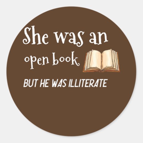 She Was an Open Book But he was Illiterate  Classic Round Sticker