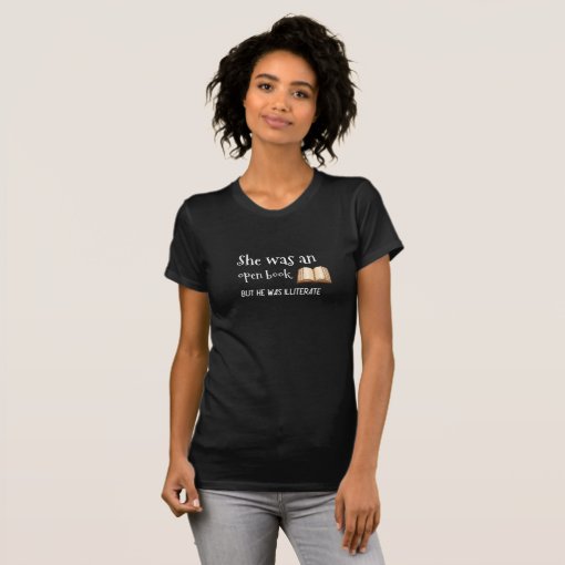 She was an Open Book, but he was Illiterate T-Shirt | Zazzle