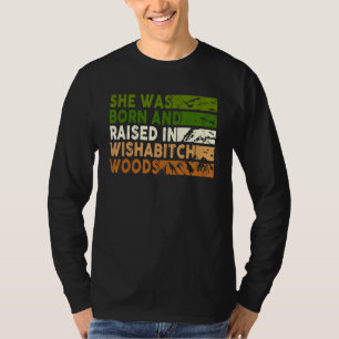 She Was Born And Raised In Wishabitch Woods Camper T-Shirt