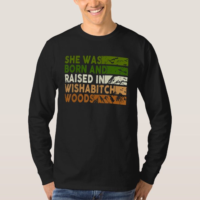 She Was Born And Raised In Wishabitch Woods Camper T-Shirt (Front)
