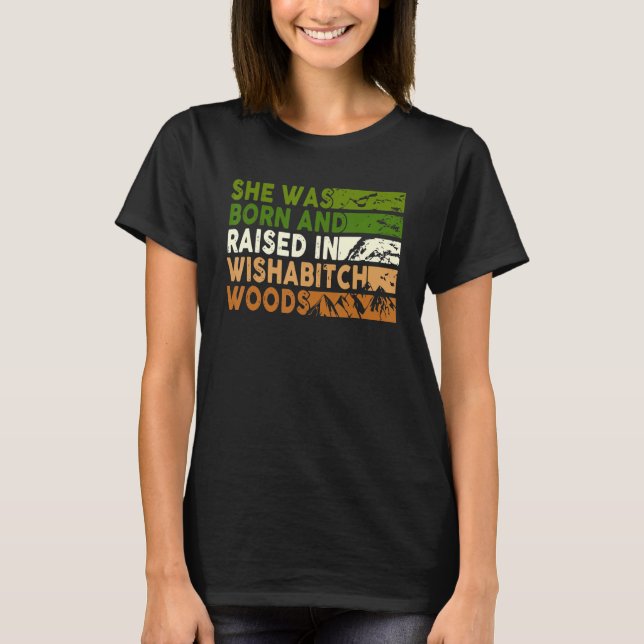 She Was Born And Raised In Wishabitch Woods Camper T-Shirt (Front)