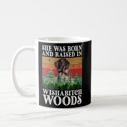 She Was Born And Raised In Wishabitch Woods  Sayin Coffee Mug