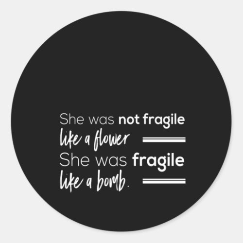 she was not fragile like flower she was fragile li classic round sticker