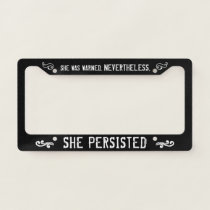 She Was Warned. Nevertheless, She Persisted License Plate Frame