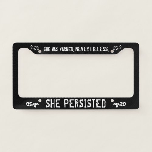 She Was Warned Nevertheless She Persisted License Plate Frame