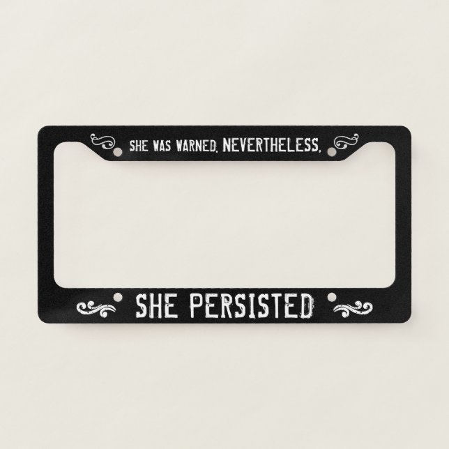 She Was Warned. Nevertheless, She Persisted License Plate Frame (Front)