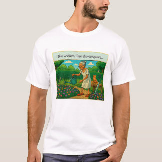 She waters, then she conquers... T-Shirt