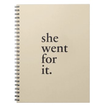 She Went For It - Inspiration For Women Notebook by womeninspire at Zazzle
